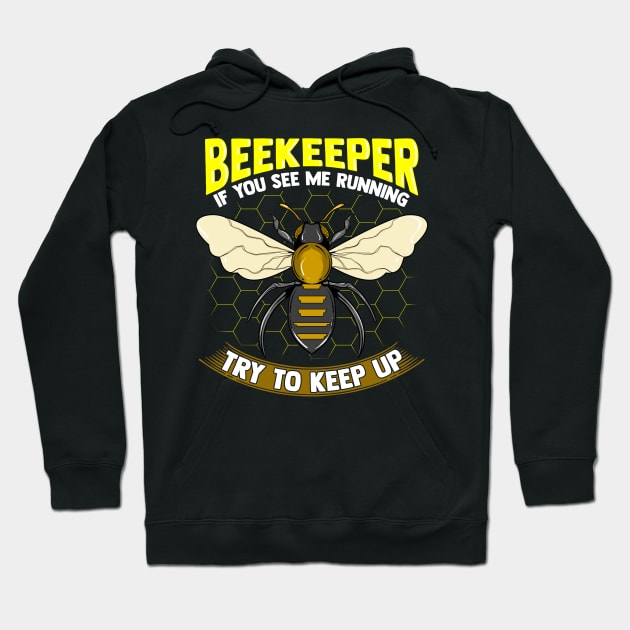 Beekeeper: If You See Me Running Try To Keep Up Hoodie by theperfectpresents